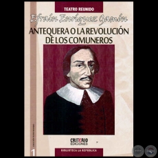 ANTEQUERA O LA REVOLUCIÓN DE LOS COMUNEROS - Por EFRAÍN ENRÍQUEZ GAMÓN - Año 2013